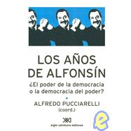 Los Anos de Alfonsin: El Poder de la Democracia O la Democracia del Poder?