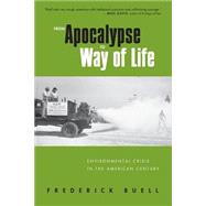 From Apocalypse to Way of Life: Environmental Crisis in the American Century