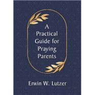 A Practical Guide for Praying Parents