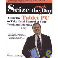 Seize the Work Day : Using the Tablet PC to Take Total Control of Your Work and Meeting Day