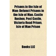 Prisons in the Isle of Man : Defunct Prisons in the Isle of Man, Castle Rushen, Peel Castle, Victoria Road Prison, Isle of Man Prison