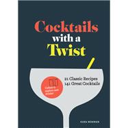 Cocktails with a Twist 21 Classic Recipes. 141 Great Cocktails.