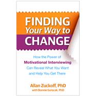 Finding Your Way to Change How the Power of Motivational Interviewing Can Reveal What  You Want and Help You Get There