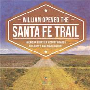 William Opened the Santa Fe Trail | American Frontier History Grade 5 | Children's American History