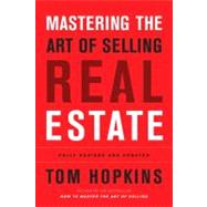 Mastering the Art of Selling Real Estate Fully Revised and Updated