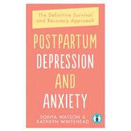 Postpartum Depression and Anxiety The Definitive Survival and Recovery Approach