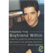 Finding the Boyfriend Within; A Practical Guide for Tapping into your own Scource of Love, Happiness, and Respect