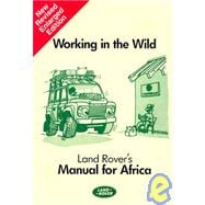 Working in the Wild : Land Rover's Manual for Africa