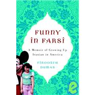 Funny in Farsi : A Memoir of Growing up Iranian in America
