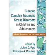 Treating Complex Traumatic Stress Disorders in Children and Adolescents