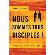Nous sommes tous disciples!: Joining in God’s Mission