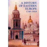 A History of Eastern Europe 1740-1918 Empires, Nations, and Modernisation