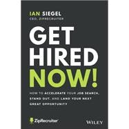 Get Hired Now! How to Accelerate Your Job Search, Stand Out, and Land Your Next Great Opportunity