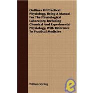 Outlines Of Practical Physiology, Being A Manual For The Physiological Laboratory, Including Chemical And Experimental Physiology, With Reference To Practical Medicine