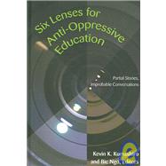 Six Lenses for Anti-Oppressive Education : Partial Stories, Improbable Conversations