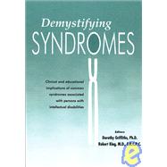 Demystifying Syndromes Clinical and Educational Implications of Common Syndromes Associated with Persons with Intellectual Disabilities