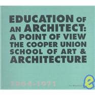 Education of an Architect The Cooper Union School of Art and Architecture, 1964-1971