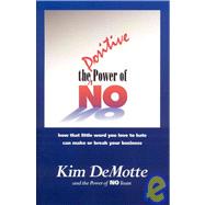 The Positive Power of No: How That Little Word You Love to Hate Can Make or Break Your Business