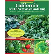 California Fruit & Vegetable Gardening, 2nd Edition Plant, grow, and harvest the best edibles for California Gardens