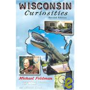 Wisconsin Curiosities, 2nd; Quirky Characters, Roadside Oddities & Other Offbeat Stuff