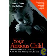 Your Anxious Child : How Parents and Teachers Can Relieve Anxiety in Children