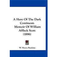 Hero of the Dark Continent : Memoir of William Affleck Scott (1896)