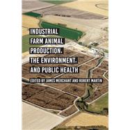 Industrial Farm Animal Production, the Environment, and Public Health