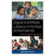 Digital and Media Literacy in the Age of the Internet Practical Classroom Applications