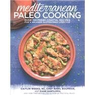 Mediterranean Paleo Cooking Over 150 Fresh Coastal Recipes for a Relaxed, Gluten-Free Lifestyle