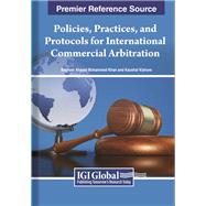 Policies, Practices, and Protocols for International Commercial Arbitration