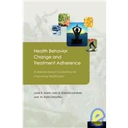 Health Behavior Change and Treatment Adherence Evidence-based Guidelines for Improving Healthcare