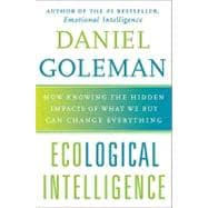 Ecological Intelligence: How Knowing the Hidden Impacts of What We Buy Can Change Everything