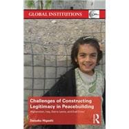 Challenges of Constructing Legitimacy in Peacebuilding: Afghanistan, Iraq, Sierra Leone, and East Timor