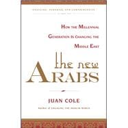 The New Arabs How the Millennial Generation is Changing the Middle East