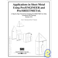 Applications in Sheet Metal Using Pro/Sheetmetal and Pro/Engineer: Release 2001