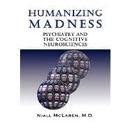 Humanizing Madness: Psychiatry and the Cognitive Neurosciences