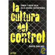 La cultura del control/ The culture of control: Crimen Y Orden Social En La Sociedad Contemporanea/ Crime and Social Order in Contemporary Society
