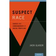 Suspect Race Causes and Consequences of Racial Profiling