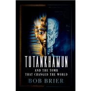 Tutankhamun and the Tomb that Changed the World,9780197800409