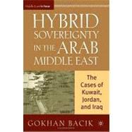 Hybrid Sovereignty in the Arab Middle East The Cases of Kuwait, Jordan, and Iraq