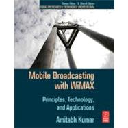Mobile Broadcasting with WiMAX: Principles, Technology, and Applications