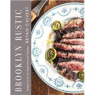 Brooklyn Rustic Simple Food for Sophisticated Palates