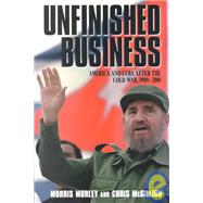 Unfinished Business: America and Cuba after the Cold War, 1989â€“2001
