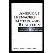 America's Teenagers--Myths and Realities : Media Images, Schooling, and the Social Costs of Careless Indifference