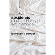 Sexidemic A Cultural History of Sex in America