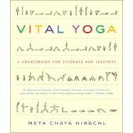 Vital Yoga A Sourcebook for Students and Teachers
