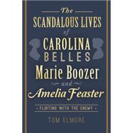 The Scandalous Lives of Carolina Belles Marie Boozer and Amelia Feaster