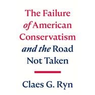 The Failure of American Conservatism —And the Road Not Taken