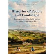 Histories of People and Landscape Essays on the Sheffield Region in Memory of David Hey