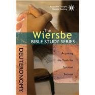 The Wiersbe Bible Study Series: Deuteronomy Acquiring the Tools for Spiritual Success